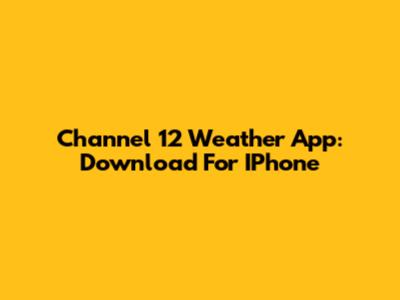 Channel 12 Weather App: Download For IPhone