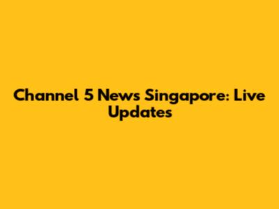 Channel 5 News Singapore: Live Updates