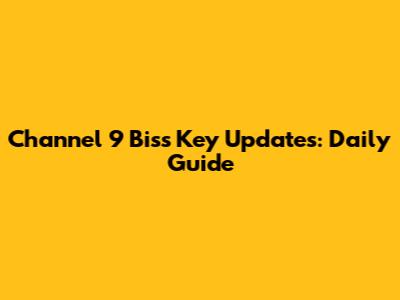 Channel 9 Biss Key Updates: Daily Guide