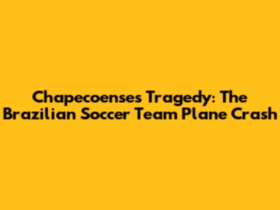 Chapecoense's Tragedy: The Brazilian Soccer Team Plane Crash