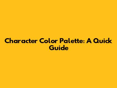 Character Color Palette: A Quick Guide