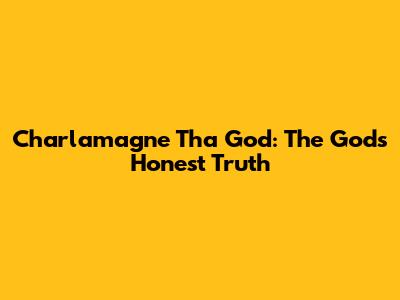 Charlamagne Tha God: The God's Honest Truth
