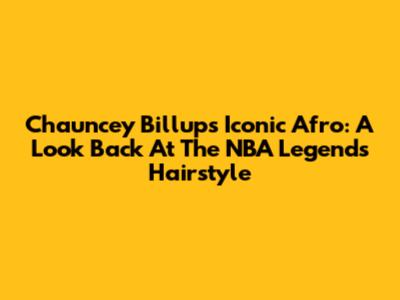 Chauncey Billups' Iconic Afro: A Look Back At The NBA Legend's Hairstyle
