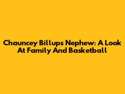 Chauncey Billups' Nephew: A Look At Family And Basketball