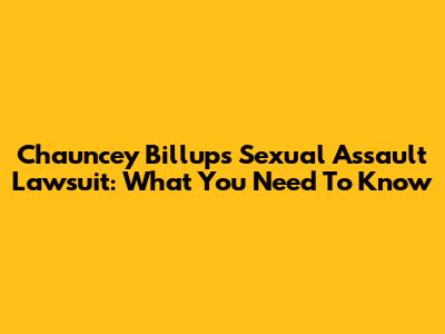 Chauncey Billups' Sexual Assault Lawsuit: What You Need To Know