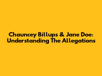 Chauncey Billups & Jane Doe: Understanding The Allegations