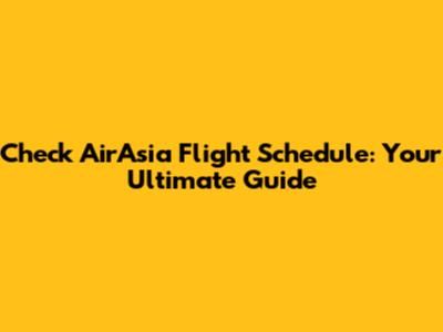 Check AirAsia Flight Schedule: Your Ultimate Guide