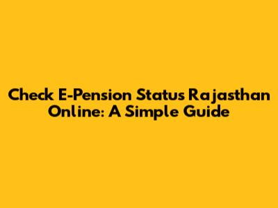 Check E-Pension Status Rajasthan Online: A Simple Guide