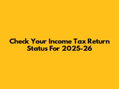 Check Your Income Tax Return Status For 2025-26