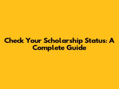 Check Your Scholarship Status: A Complete Guide