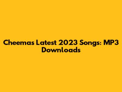 Cheema's Latest 2023 Songs: MP3 Downloads