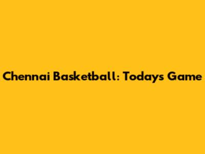 Chennai Basketball: Today's Game