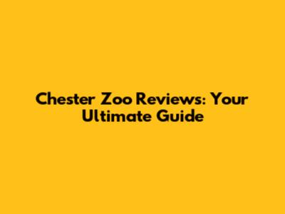Chester Zoo Reviews: Your Ultimate Guide