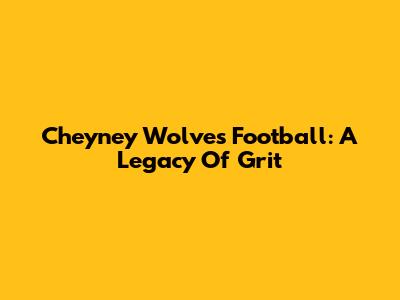 Cheyney Wolves Football: A Legacy Of Grit