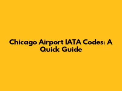 Chicago Airport IATA Codes: A Quick Guide