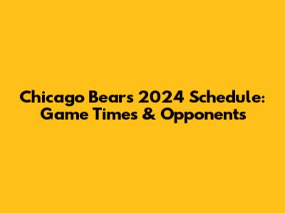 Chicago Bears 2024 Schedule: Game Times & Opponents