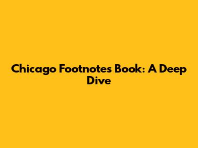 Chicago Footnotes Book: A Deep Dive