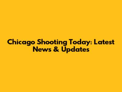 Chicago Shooting Today: Latest News & Updates