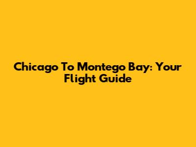 Chicago To Montego Bay: Your Flight Guide