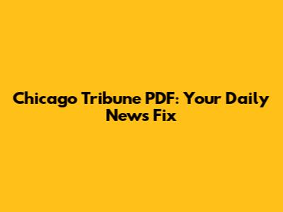 Chicago Tribune PDF: Your Daily News Fix