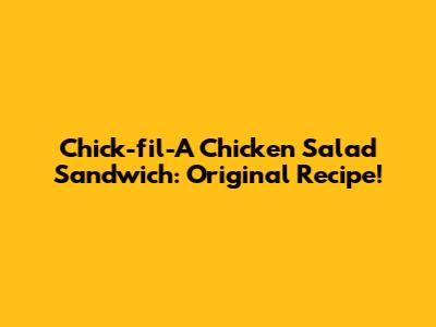 Chick-fil-A Chicken Salad Sandwich: Original Recipe!