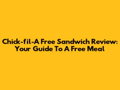 Chick-fil-A Free Sandwich Review: Your Guide To A Free Meal