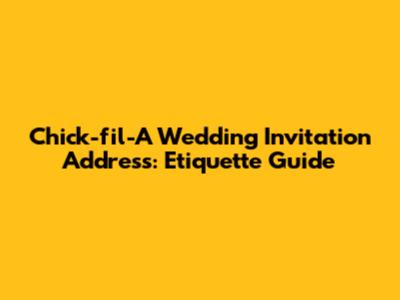 Chick-fil-A Wedding Invitation Address: Etiquette Guide