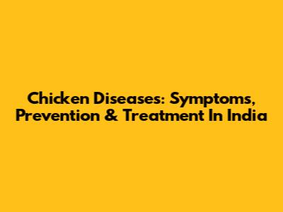 Chicken Diseases: Symptoms, Prevention & Treatment In India
