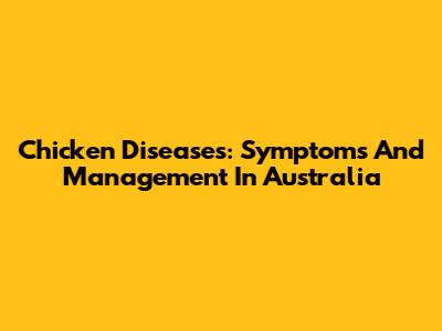 Chicken Diseases: Symptoms And Management In Australia