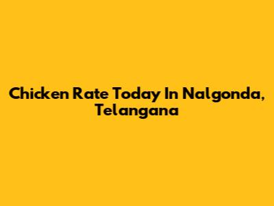 Chicken Rate Today In Nalgonda, Telangana