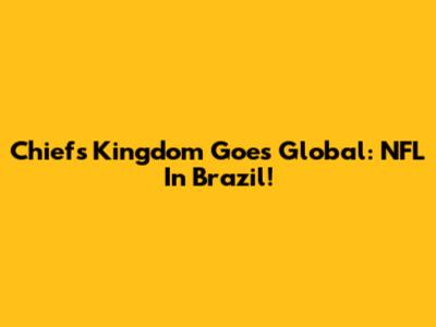 Chiefs Kingdom Goes Global: NFL In Brazil!