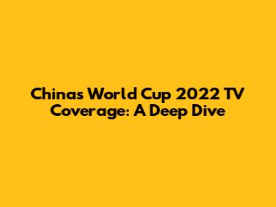 China's World Cup 2022 TV Coverage: A Deep Dive