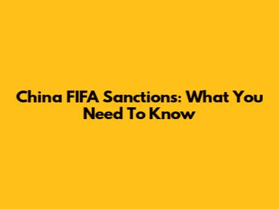 China FIFA Sanctions: What You Need To Know