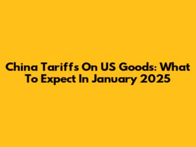 China Tariffs On US Goods: What To Expect In January 2025