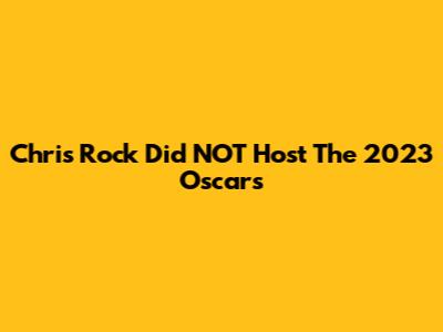 Chris Rock Did NOT Host The 2023 Oscars