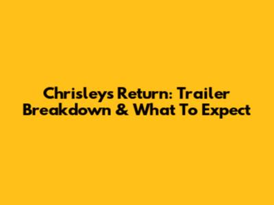 Chrisleys' Return: Trailer Breakdown & What To Expect