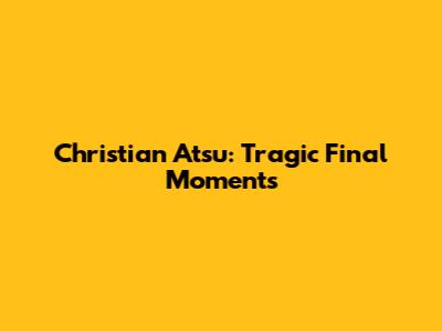 Christian Atsu: Tragic Final Moments