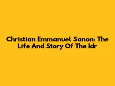 Christian Emmanuel Sanon: The Life And Story Of The Idr