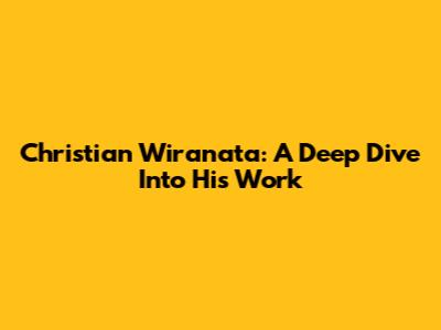 Christian Wiranata: A Deep Dive Into His Work