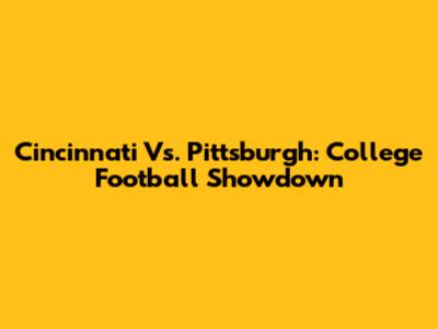Cincinnati Vs. Pittsburgh: College Football Showdown