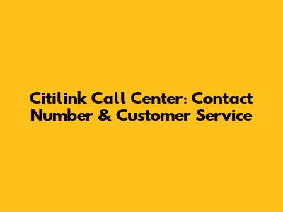 Citilink Call Center: Contact Number & Customer Service