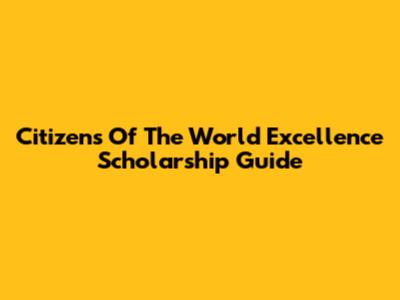 Citizens Of The World Excellence Scholarship Guide