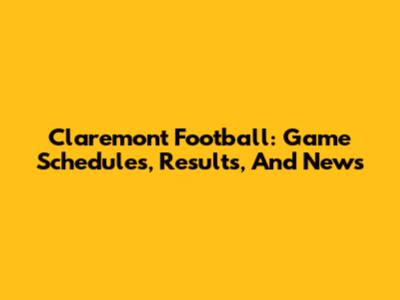 Claremont Football: Game Schedules, Results, And News
