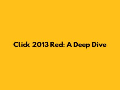 Click 2013 Red: A Deep Dive