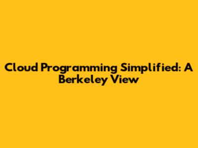 Cloud Programming Simplified: A Berkeley View
