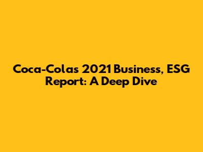Coca-Cola's 2021 Business, ESG Report: A Deep Dive