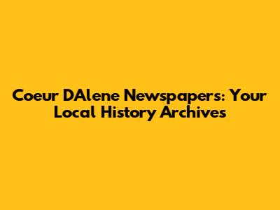 Coeur D'Alene Newspapers: Your Local History Archives