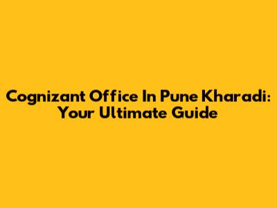 Cognizant Office In Pune Kharadi: Your Ultimate Guide