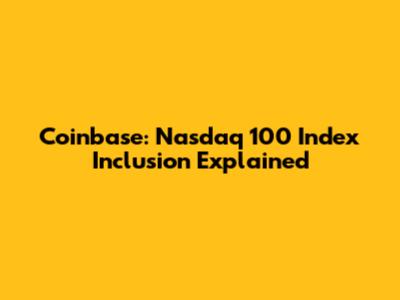 Coinbase: Nasdaq 100 Index Inclusion Explained