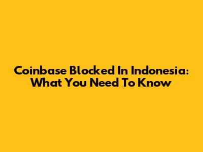 Coinbase Blocked In Indonesia: What You Need To Know